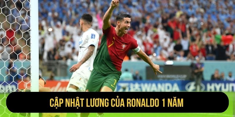Cập nhật lương của Ronaldo 1 năm 